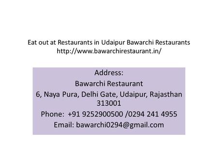 Eat out at Restaurants in Udaipur Bawarchi Restaurants  Address: Bawarchi Restaurant 6, Naya Pura, Delhi Gate, Udaipur,