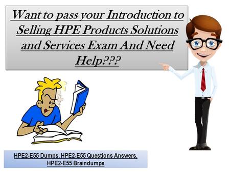 Download Free HP HPE2-E55 2018 Exam Dumps - HP HPE2-E55 Braindumps Dumps4Download.us