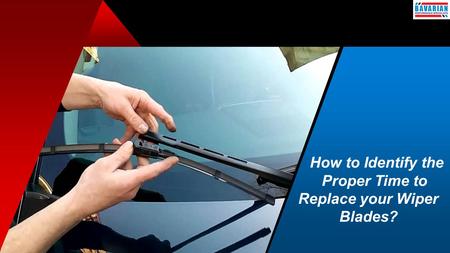 How to Identify the Proper Time to Replace your Wiper Blades?