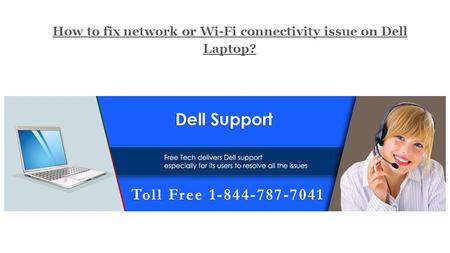 1-844-787-7041 | How to fix network or Wi-Fi connectivity issue on Dell Laptop?