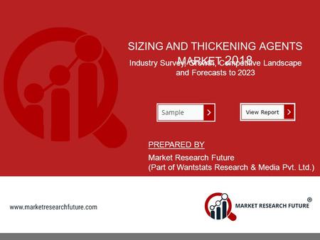 SIZING AND THICKENING AGENTS MARKET 2018 Industry Survey, Growth, Competitive Landscape and Forecasts to 2023 PREPARED BY Market Research Future (Part.