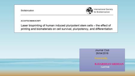 Laser bioprinting: Journal Club 26/04/2018 Presented By B.HARSHAVARDHAN CeNTAB.