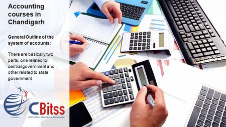 Accounting courses in Chandigarh General Outline of the system of accounts: There are basically two parts, one related to central government and other.