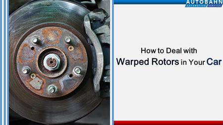 How to Deal with Warped Rotors in Your Car