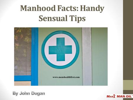 Manhood Facts: Handy Sensual Tips