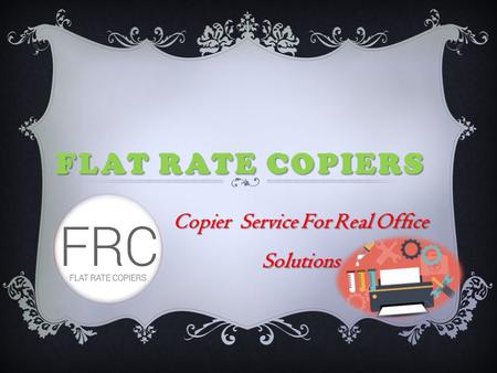 FLAT RATE COPIERS Copier Service For Real Office Solutions.