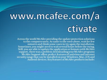 Across the world McAfee providing the update protection solutions to the computer users. As same to the error above, wait for few minutes and think some.