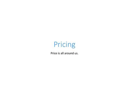 Pricing Price is all around us..