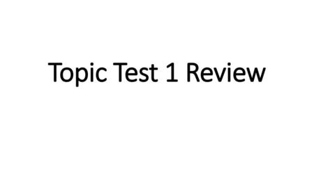 Topic Test 1 Review.