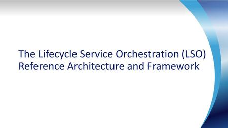 Lifecycle Service Orchestration (LSO) Models in context