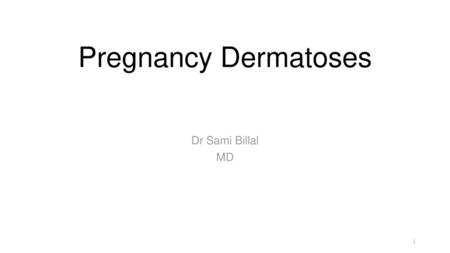 Pregnancy Dermatoses Dr Sami Billal MD.