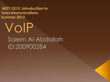 MISY 3312: Introduction to Telecommunications Summer 2012 VoIP