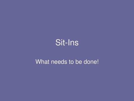 Sit-Ins What needs to be done!.