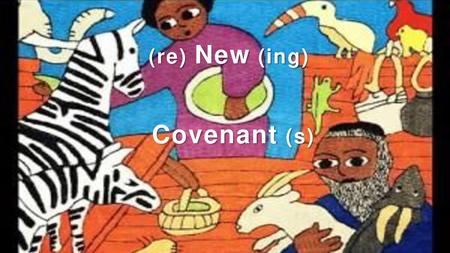 (re) New (ing) Covenant (s).