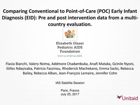 Comparing Conventional to Point-of-Care (POC) Early Infant Diagnosis (EID): Pre and post intervention data from a multi-country evaluation. Flavia Bianchi,