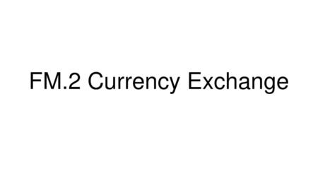 FM.2 Currency Exchange.