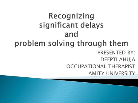 Recognizing significant delays and problem solving through them