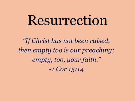 Resurrection “If Christ has not been raised,