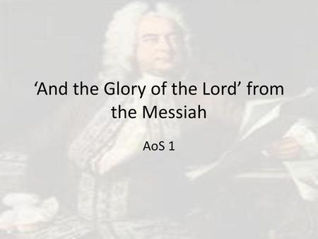 ‘And the Glory of the Lord’ from the Messiah