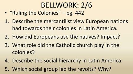 BELLWORK: 2/6 “Ruling the Colonies” – pg. 442