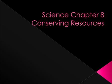 Science Chapter 8 Conserving Resources