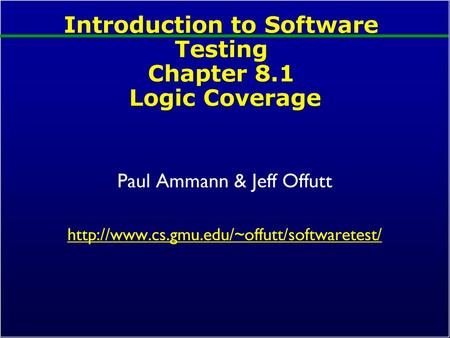 Introduction to Software Testing Chapter 8.1 Logic Coverage