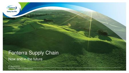 Fonterra Supply Chain Now and in the future 8th August 2016