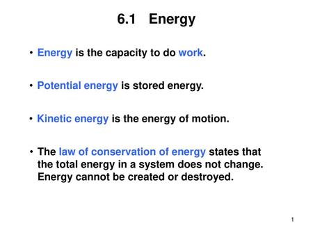 6.1 Energy Energy is the capacity to do work.