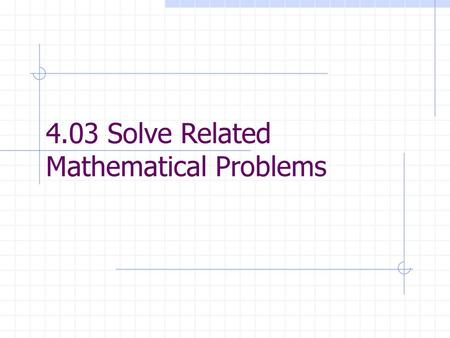 4.03 Solve Related Mathematical Problems