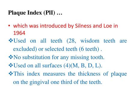 Plaque Index (PlI) … which was introduced by Silness and Loe in 1964