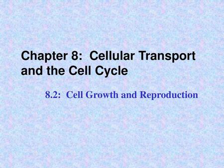 Chapter 8: Cellular Transport and the Cell Cycle