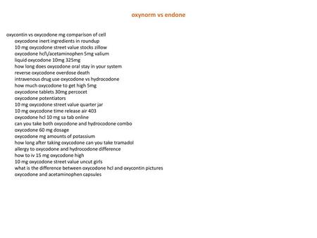 Oxynorm vs endone oxycontin vs oxycodone mg comparison of cell oxycodone inert ingredients in roundup 10 mg oxycodone street value stocks zillow oxycodone.