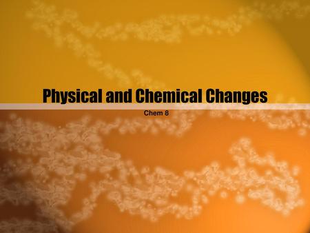 Physical and Chemical Changes