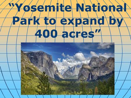 “Yosemite National Park to expand by 400 acres”