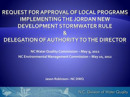 Request For Approval of Local Programs Implementing The JORDAN New Development Stormwater Rule & Delegation of Authority to the Director NC Water Quality.