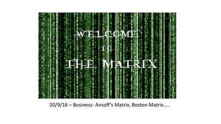 20/9/16 – Business- Ansoff’s Matrix, Boston Matrix…..