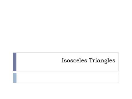 Isosceles Triangles.