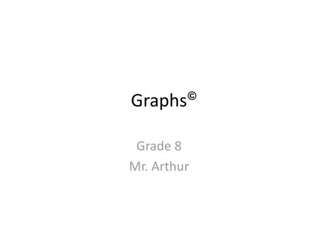 Graphs Grade 8 Mr. Arthur.