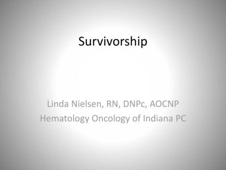 Linda Nielsen, RN, DNPc, AOCNP Hematology Oncology of Indiana PC