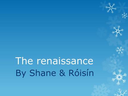 The renaissance By Shane & Róisín.