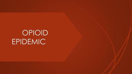 OPIOID EPIDEMIC.