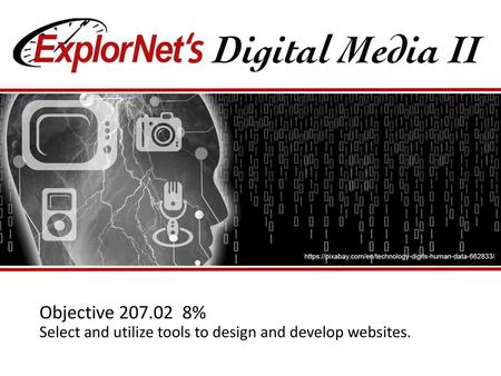 Objective % Select and utilize tools to design and develop websites.