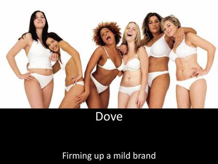 Dove Firming up a mild brand.