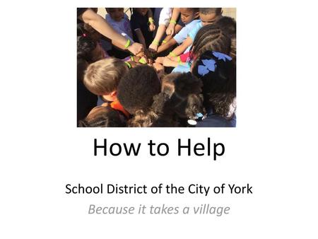 School District of the City of York Because it takes a village