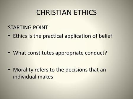 CHRISTIAN ETHICS STARTING POINT