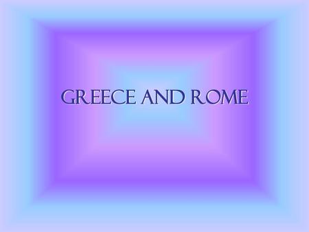 Greece and Rome.