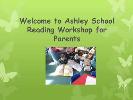 Welcome to Ashley School Reading Workshop for Parents