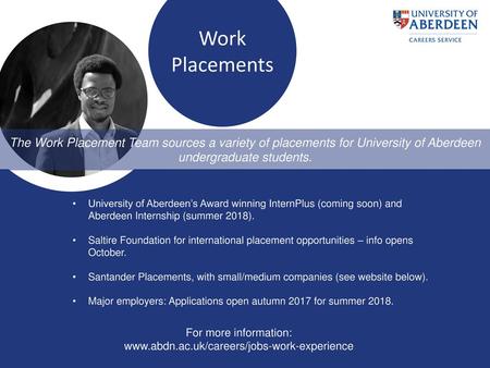 Work Placements The Work Placement Team sources a variety of placements for University of Aberdeen undergraduate students. University of Aberdeen’s Award.