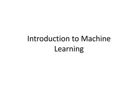 Introduction to Machine Learning