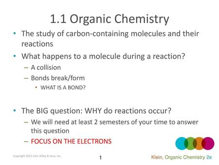 1.1 Organic Chemistry The study of carbon-containing molecules and their reactions What happens to a molecule during a reaction? A collision Bonds break/form.